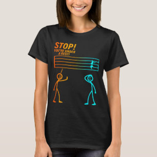 Stop You're Under A Rest _ Funny Music Teacher  T-Shirt