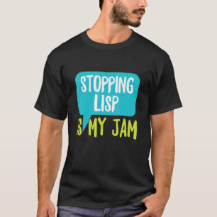 Stopping Lisp Is My Jam For A Slp Teacher T-Shirt