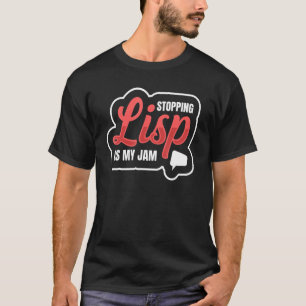 Stopping Lisp Is My Jam For A Speech Pathologist T-Shirt