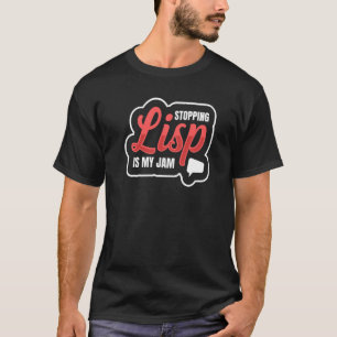 Stopping Lisp Is My Jam For A Speech Pathologist T-Shirt