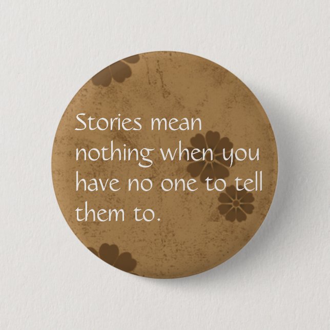 Stories mean nothing... 6 cm round badge (Front)