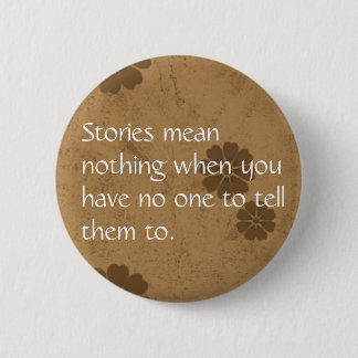 Stories mean nothing... 6 cm round badge