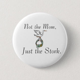 stork, Not the Mum,, Just the Stork. 6 Cm Round Badge
