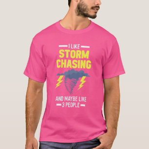 Storm Chaser I Like Storm Chasing And Maybe Like 3 T-Shirt