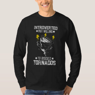Storm Chaser Introverted But Willing To Discuss To T-Shirt