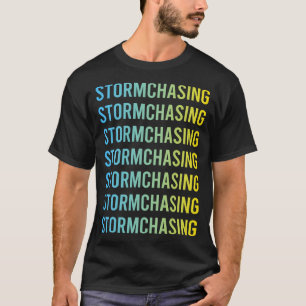 Storm Chasing Chaser Stormchasing Stormchaser T-Shirt