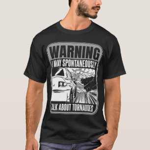 Storm Chasing I may spontaneously talk about torna T-Shirt