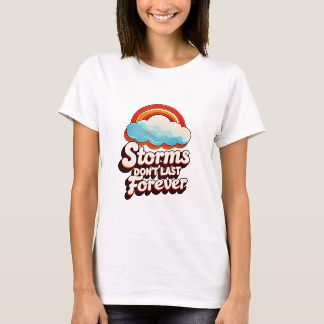 "Storms Don’t Last Forever" T-Shirt (Front)