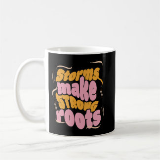 Storms Make Strong Roots – Resilience Typography  Coffee Mug