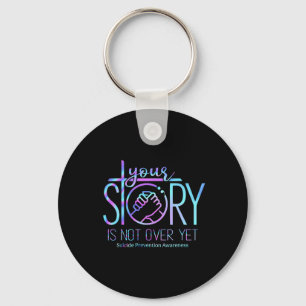 Story Is Not Over Yet Suicide Prevention Awareness Key Ring