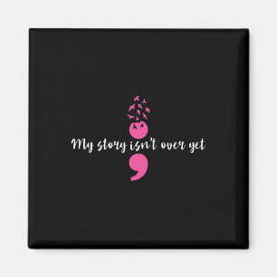 Story Isn't Over Yet Semicolon Strength Mental Hea Magnet