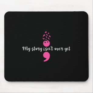 Story Isn't Over Yet Semicolon Strength Mental Hea Mouse Mat