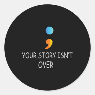 Story Isn't Over Yet Semicolon Suicide Awareness M Classic Round Sticker