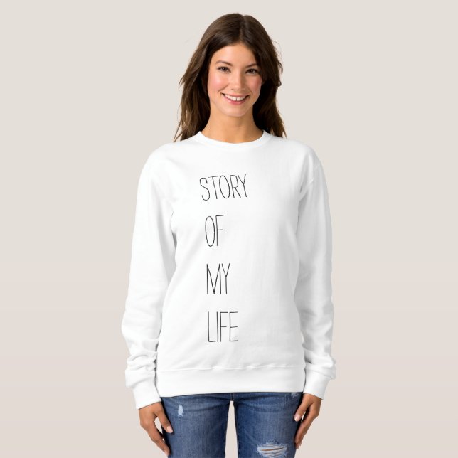 Story of my life sweatshirt (Front Full)