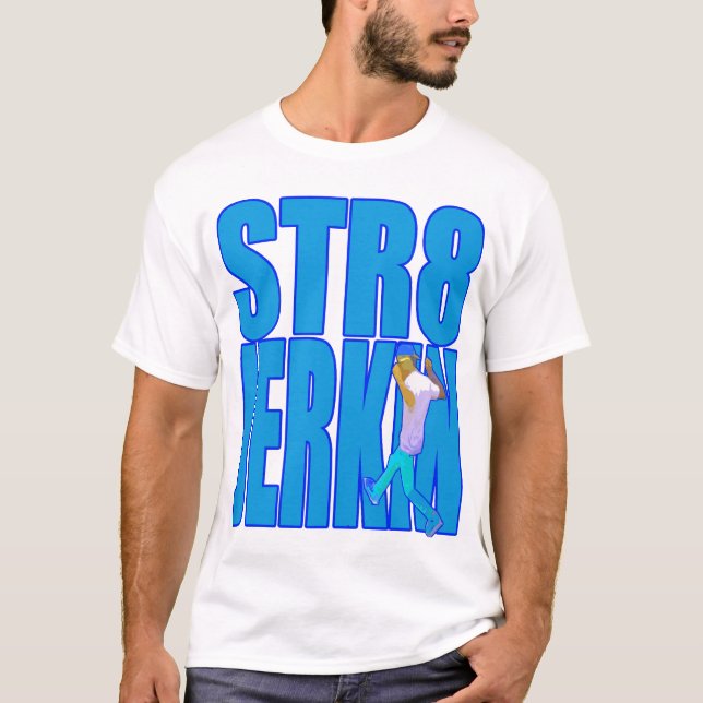 STR8 JERKIN jerk jerking dance hip-hop rap music T-Shirt (Front)