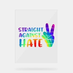 Straight Against Hate - LGBTQ+ Ally Pride Acrylic Sign