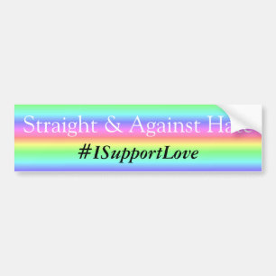 Straight and Against Hate, #ISupportLove Bumper Bumper Sticker