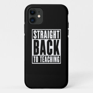 Straight Back to Teaching iPhone 11 Case