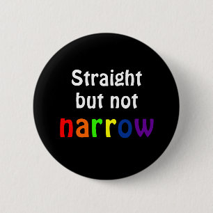 Straight but not narrow (black background) 6 cm round badge