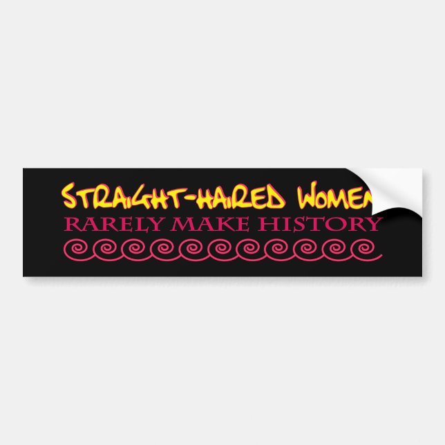 Straight Haired Women Rarely Make History Bumper Sticker (Front)
