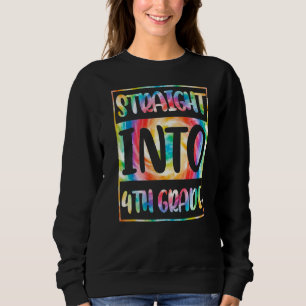 Straight Into 4th Grade Teacher Tie Dye Back To Sc Sweatshirt