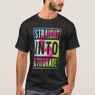 Straight Into 6th Grade Tie Dye Back To School Six T-Shirt