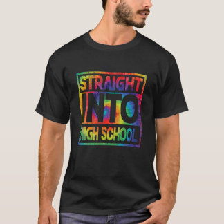 Straight Into High School Tie Dye Back To School B T-Shirt