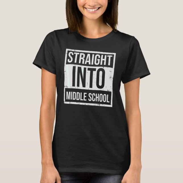 Straight Into Middle School First Day Of School Te T-Shirt (Front)