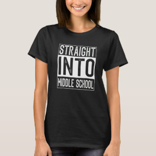 Straight Into Middle School Team Middleschool Back T-Shirt