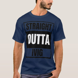Straight out of IVIG for pharmacists pharmacy T-Shirt