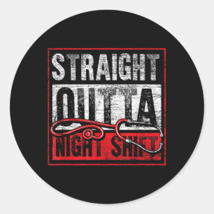 Straight Out Of The Night Shift Funny Nurse Classic Round Sticker