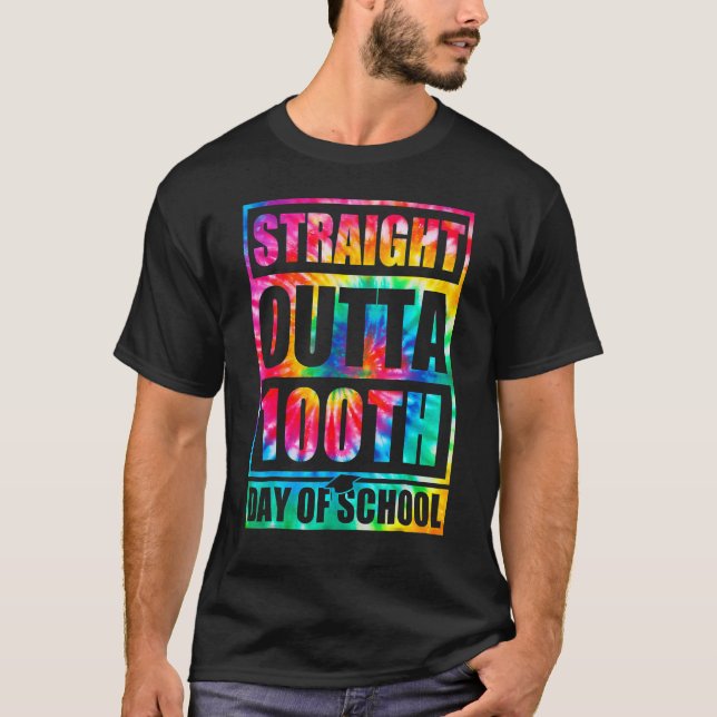 Straight Outta 100th Day Of School Tye Die Happy 1 T-Shirt (Front)