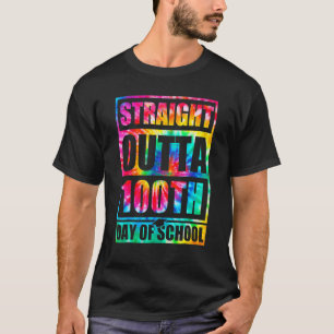 Straight Outta 100th Day Of School Tye Die Happy 1 T-Shirt