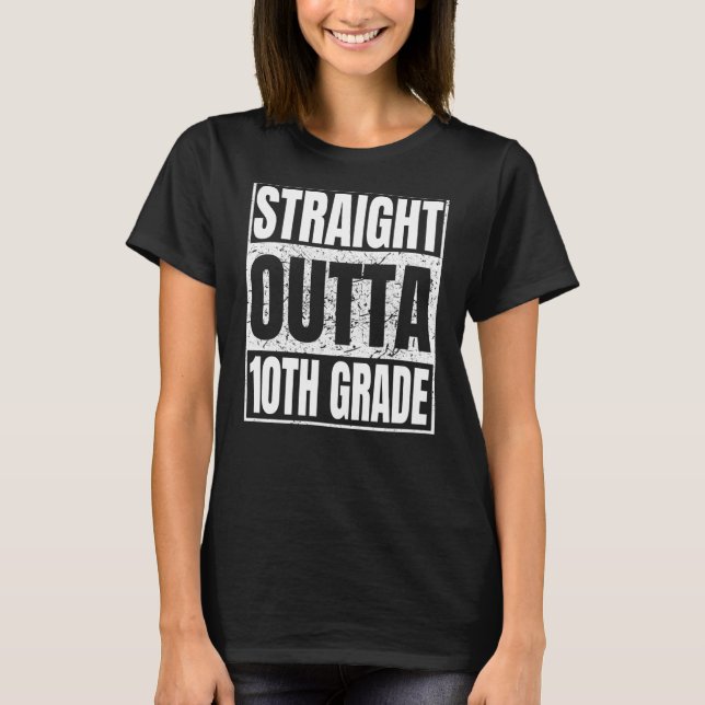 Straight Outta 10th Grade Graduation Class Tenth G T-Shirt (Front)