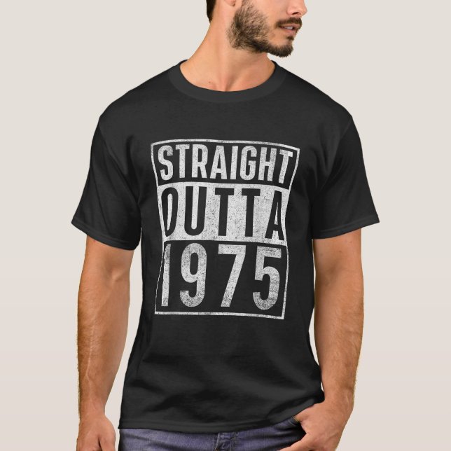 Straight Outta 1975 Year Of Birth Birthday  T-Shirt (Front)