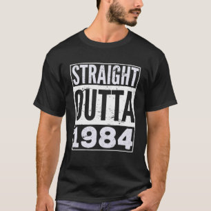 Straight Outta 1984 Funny Birthday Gift T-Shirt
