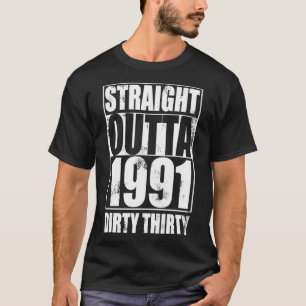 STRAIGHT OUTTA 1991 Dirty 30 Thirty Years Gift T-Shirt