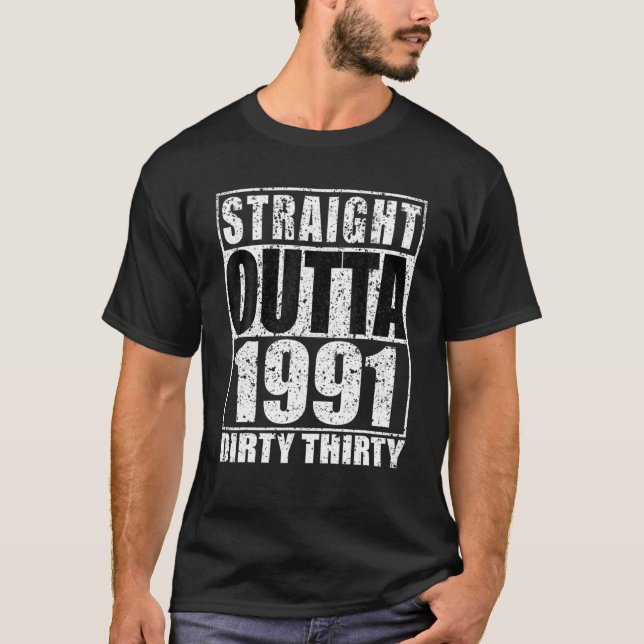 Straight Outta 1991 Dirty Thirty 30 30th Birthday  T-Shirt (Front)