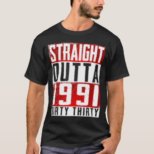 Straight Outta 1991 Dirty Thirty  30th Birthday T-Shirt