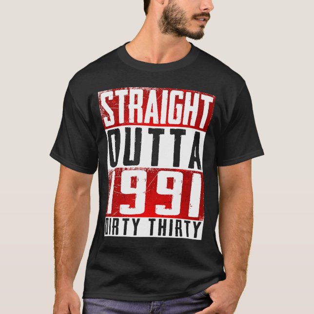 Straight Outta 1991 Dirty Thirty  30th Birthday T-Shirt (Front)