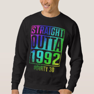 Straight Outta 1992 Dirty Thirty 30th Birthday Sweatshirt