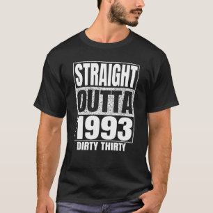Straight Outta 1993 30th Bday Thirty Dirty Vintage T-Shirt