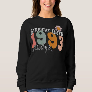 Straight Outta 1993 Dirty Thirty 30th Birthday Sweatshirt