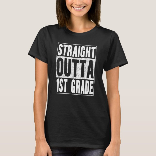 Straight Outta 1st Grade School Graduation First G T-Shirt (Front)