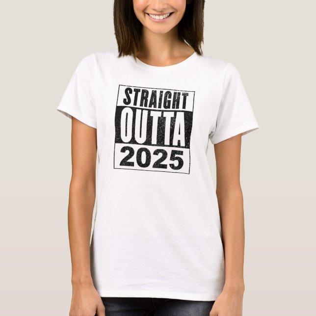 Straight Outta 2025 T-Shirt (Front)