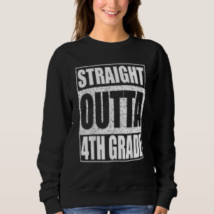 Straight Outta 4th Grade Fourth Grade Sweatshirt
