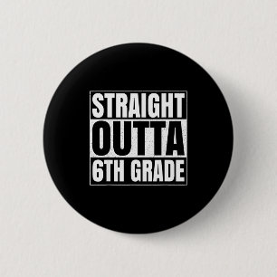 Straight outta 6th grade funny 2025 sixth grade 6 cm round badge