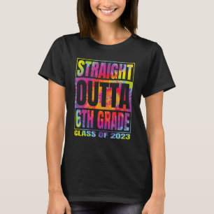 Straight Outta 6th Grade Graduation 2023 Class Six T-Shirt