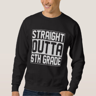 Straight Outta 6th Grade Graduation Class Sixth Gr Sweatshirt