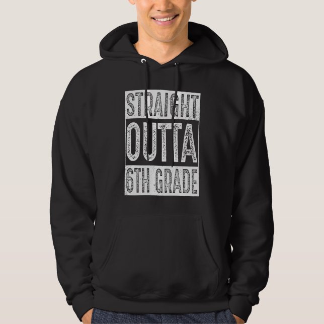 Straight Outta 6th Grade   Sixth Grade Graduation Hoodie (Front)